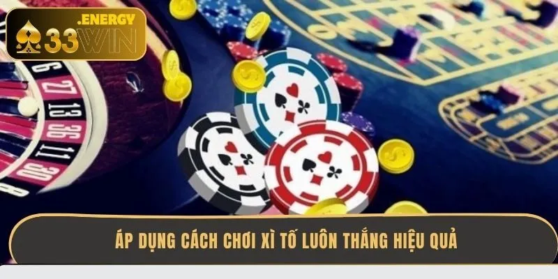 ap-dung-cach-choi-xi-to-luon-thang-hieu-qua