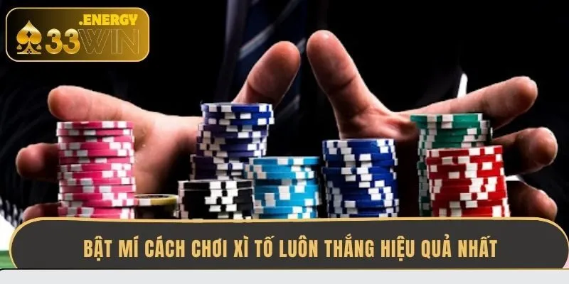 bat-mi-cach-choi-xi-to-luon-thang-hieu-qua-nhat