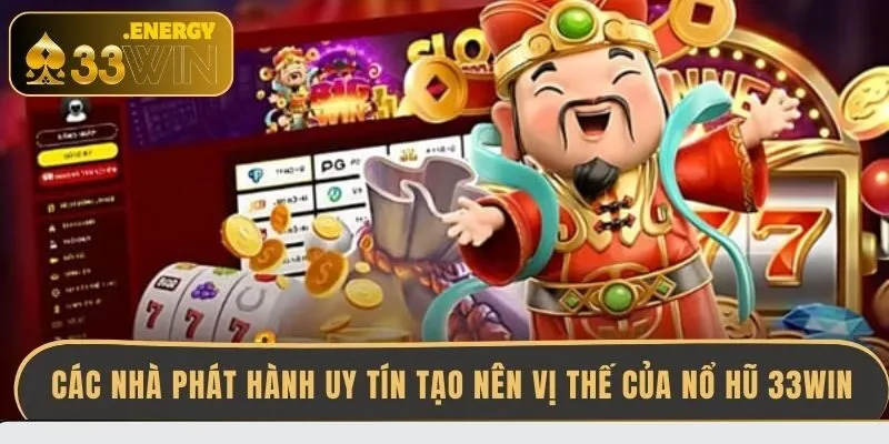 cac-nha-phat-hanh-uy-tin-tao-nen-vi-the-cua-no-hu-33win
