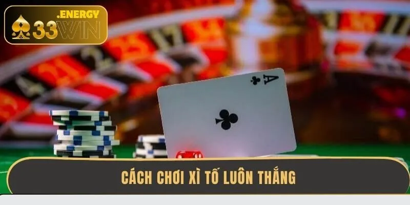 cach-choi-xi-to-luon-thang