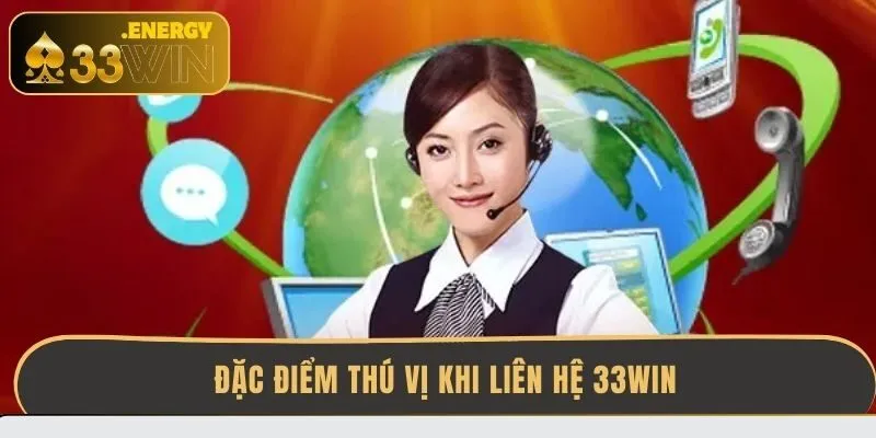 dac-diem-thu-vi-khi-lien-he-33win