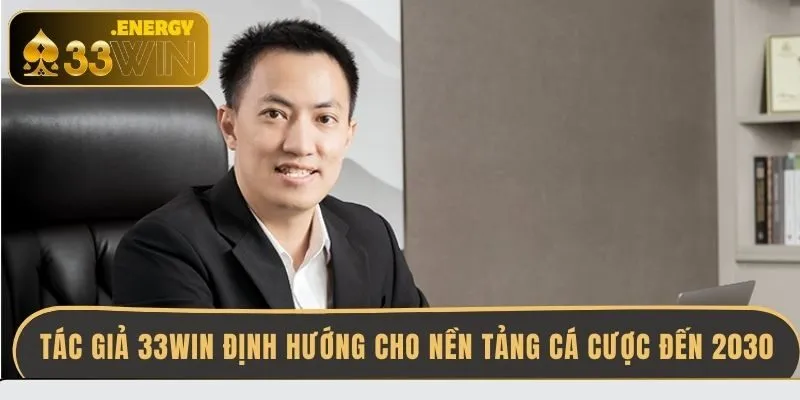 tac-gia-33win-dinh-huong-cho-nen-tang-ca-cuoc-den-2030